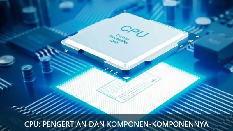 CPU: Pengertian Dan Komponen-Komponennya - Oteknologi