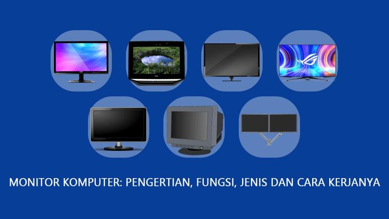 Monitor Komputer Pengertian Fungsi Jenis Dan Cara Kerjanya Oteknologi