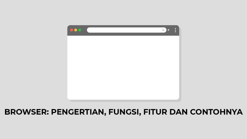 Browser: Pengertian, Fungsi, Fitur dan Contohnya - Oteknologi