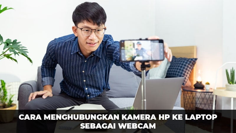 Cara Menghubungkan Kamera HP Ke Laptop Sebagai Webcam - Oteknologi