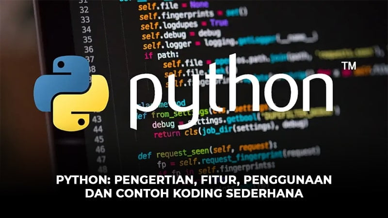 Python Pengertian Fitur Penggunaan Dan Contoh Koding Sederhana Oteknologi 3178