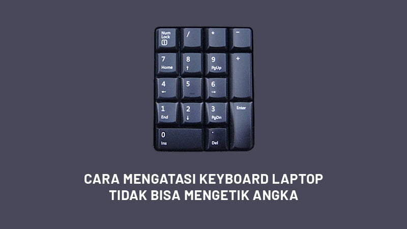 Cara Mengatasi Keyboard Laptop Tidak Bisa Mengetik Angka