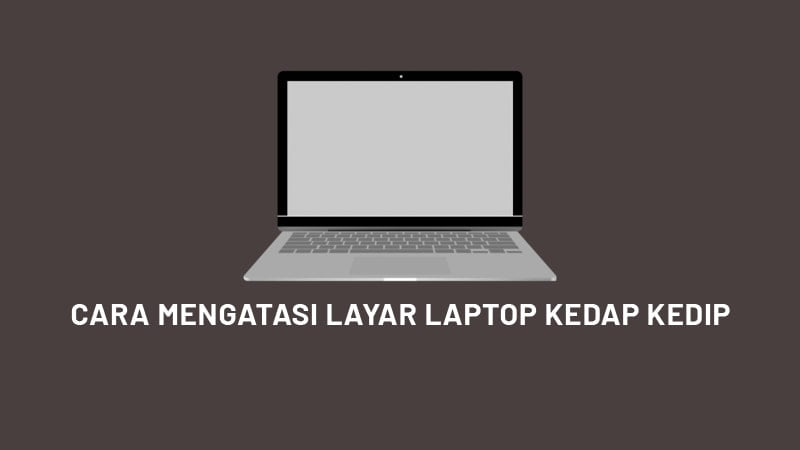 Cara Mengatasi Layar Laptop Kedap Kedip Windows 11 Oteknologi